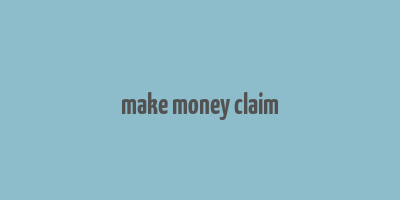 make money claim