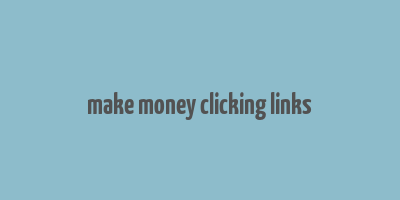 make money clicking links