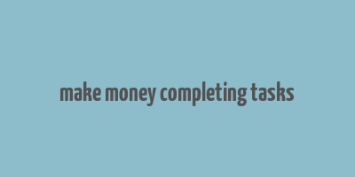 make money completing tasks