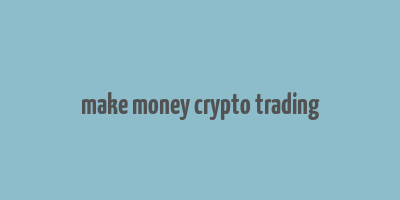 make money crypto trading