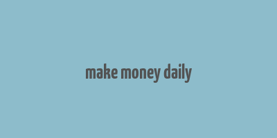 make money daily