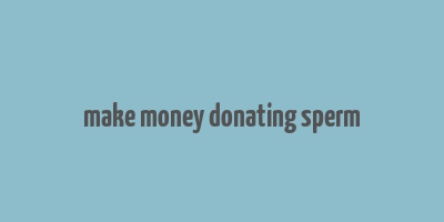 make money donating sperm