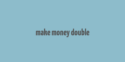 make money double