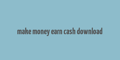 make money earn cash download