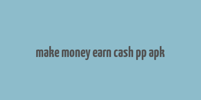 make money earn cash pp apk