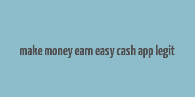 make money earn easy cash app legit