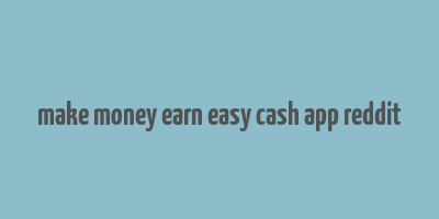 make money earn easy cash app reddit