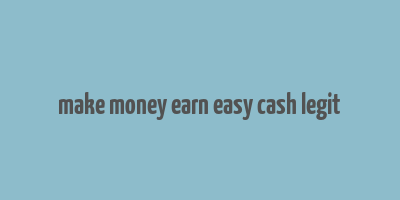 make money earn easy cash legit