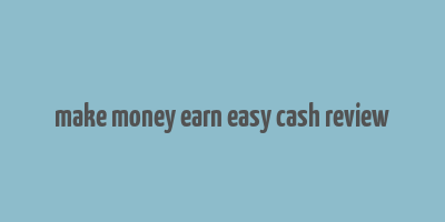 make money earn easy cash review