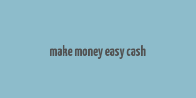 make money easy cash