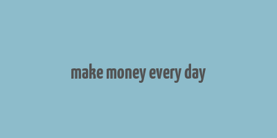 make money every day