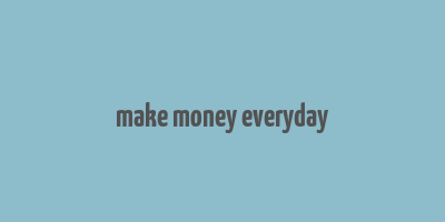 make money everyday