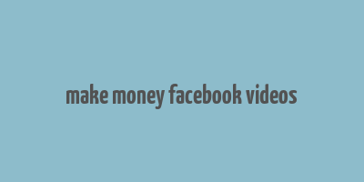 make money facebook videos