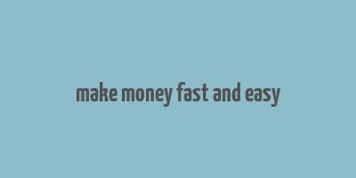 make money fast and easy