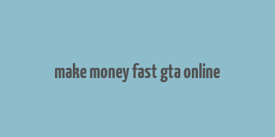 make money fast gta online