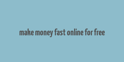 make money fast online for free