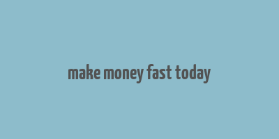 make money fast today