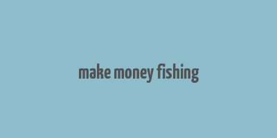 make money fishing