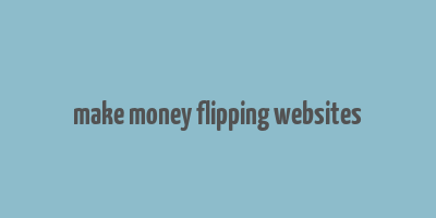 make money flipping websites