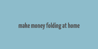 make money folding at home