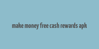 make money free cash rewards apk