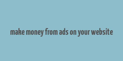 make money from ads on your website