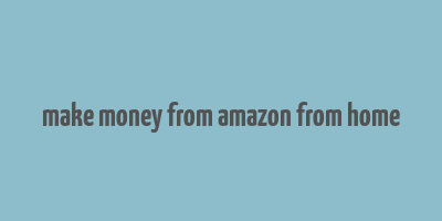 make money from amazon from home