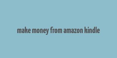 make money from amazon kindle