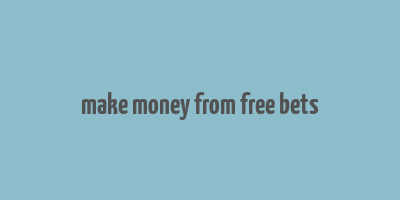 make money from free bets