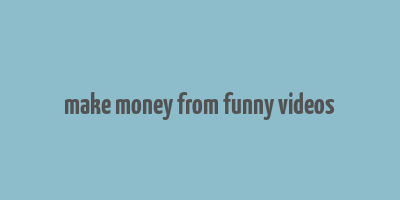 make money from funny videos