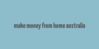 make money from home australia