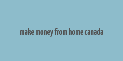 make money from home canada