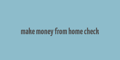 make money from home check