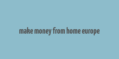 make money from home europe