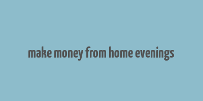 make money from home evenings