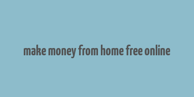 make money from home free online