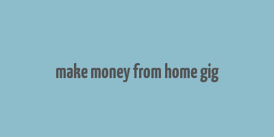 make money from home gig