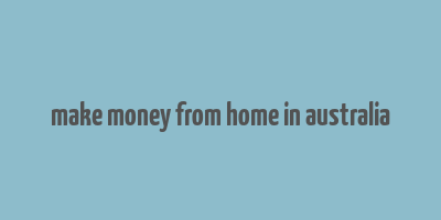 make money from home in australia