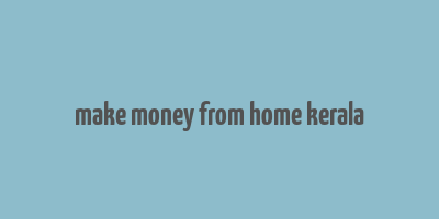 make money from home kerala