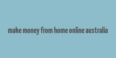 make money from home online australia