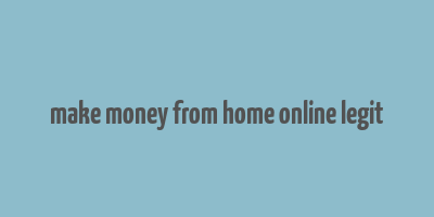 make money from home online legit