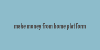 make money from home platform