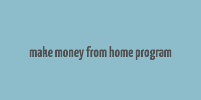 make money from home program