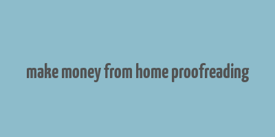 make money from home proofreading