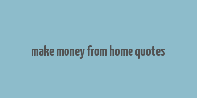 make money from home quotes