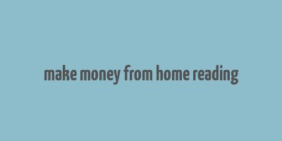 make money from home reading