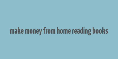 make money from home reading books