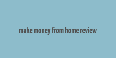 make money from home review