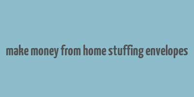 make money from home stuffing envelopes