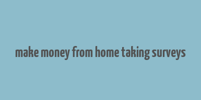 make money from home taking surveys